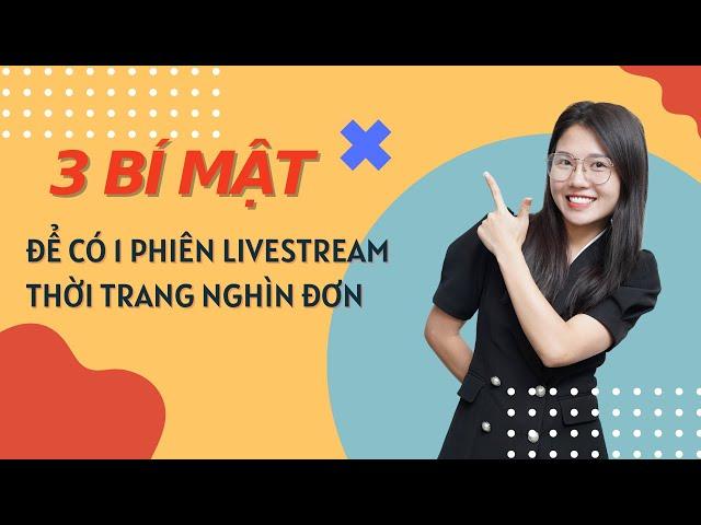 3 Bí Mật Để Có 1 Phiên Livestream Thời Trang Nghìn Đơn