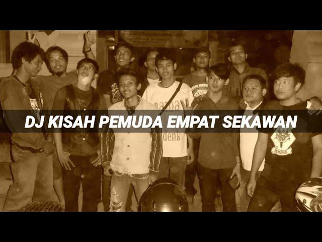 DJ KISAH PEMUDA FULL BASS | KISAH EMPAT SEKAWAN HIGH QUALITY SONG