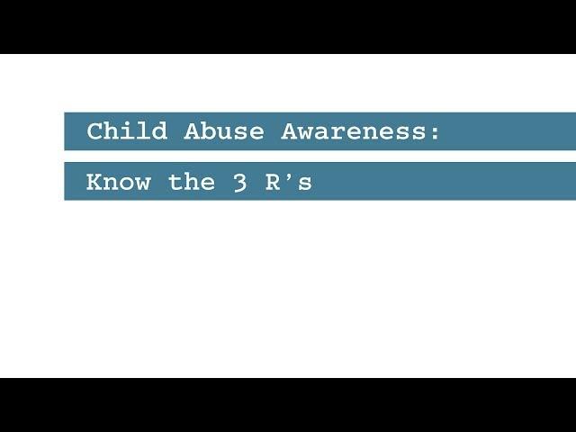 Child Abuse Awareness: Know the 3 R's