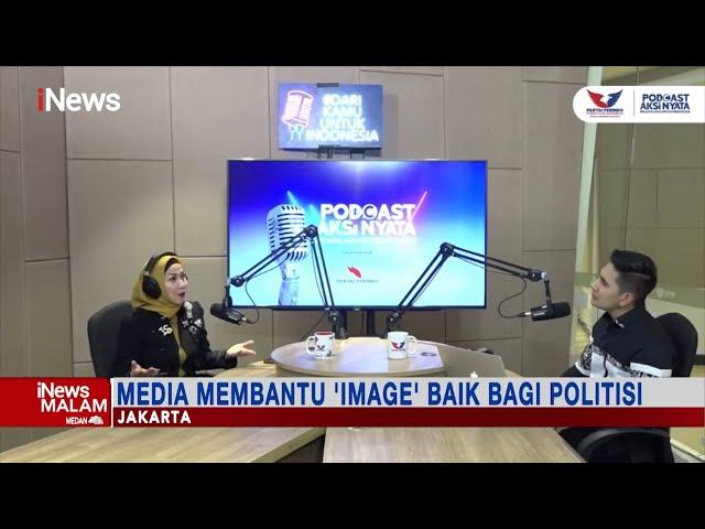 Podcast Aksi Nyata: Media Bantu 'Image' Baik Bagi Politisi #iNewsMalam 13/11