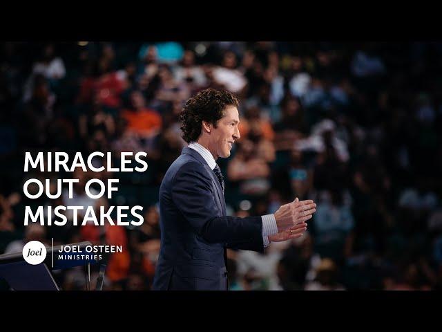 Miracles Out Of Mistakes - Joel Osteen