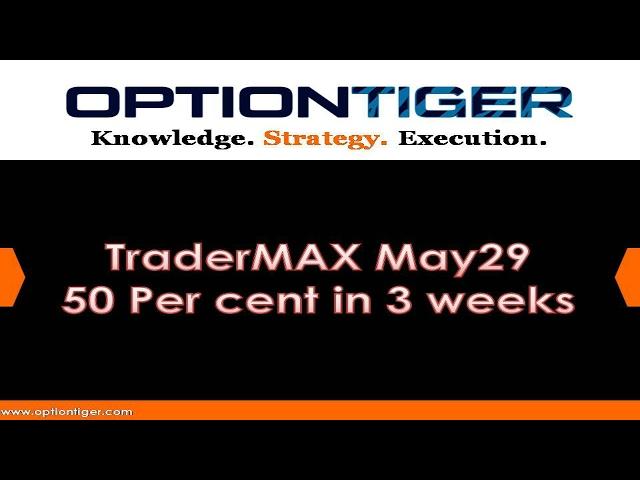 TraderMAX May29 50 Per cent in 3 weeks