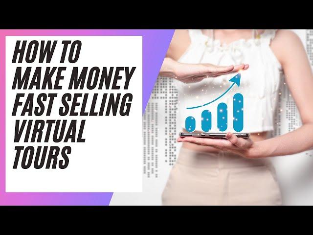 How To Make Money Fast Selling Virtual Tours