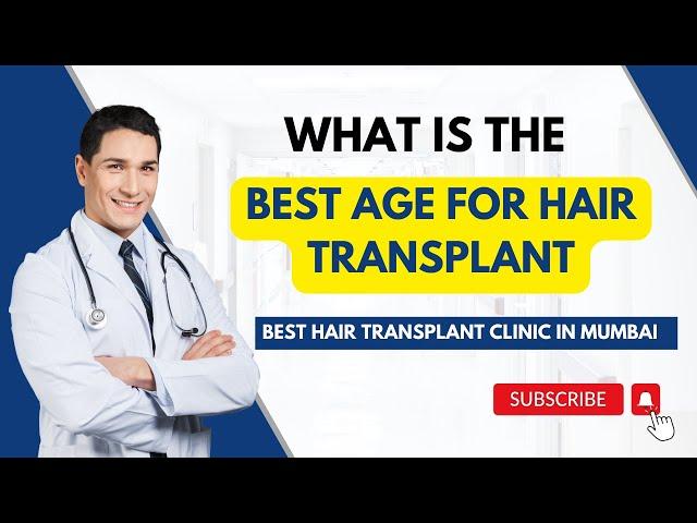 What is the best age for Hair Transplant | Hair Transplant