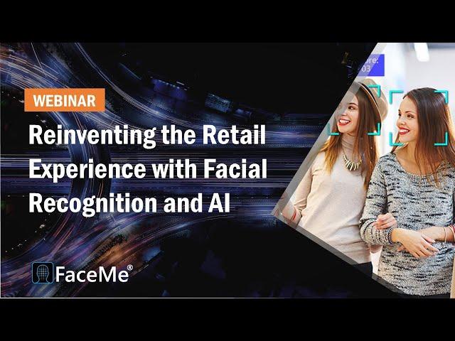 Reinventing the Retail Experience with Facial Recognition and AI | FaceMe ® Webinar | CyberLink