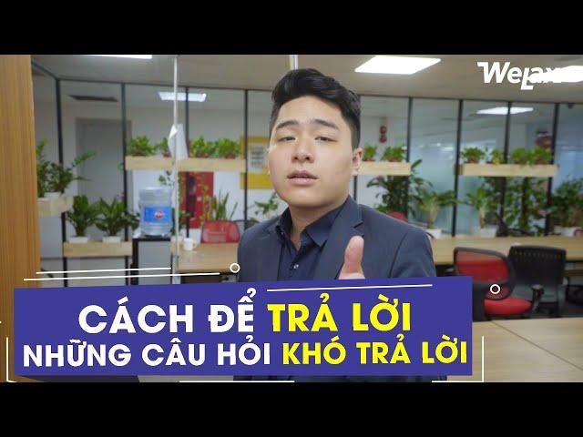 Cách để trả lời những câu hỏi khó trả lời | Welax Official