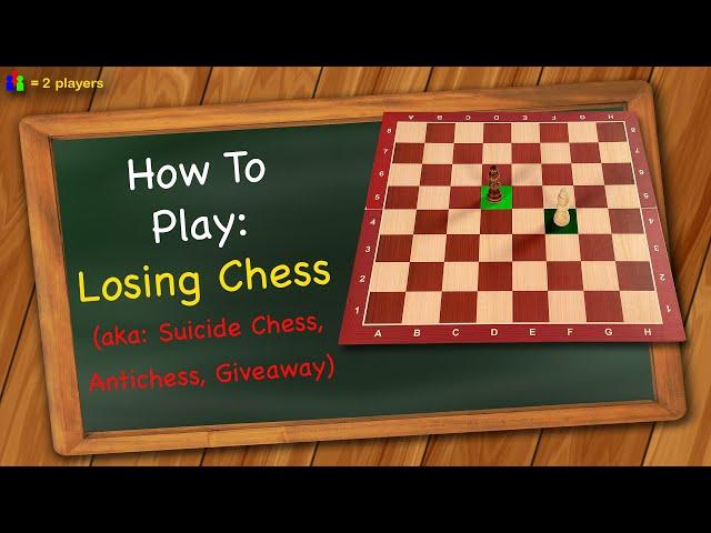 How to play Losing Chess (aka: Suicide Chess, Antichess, Giveaway)