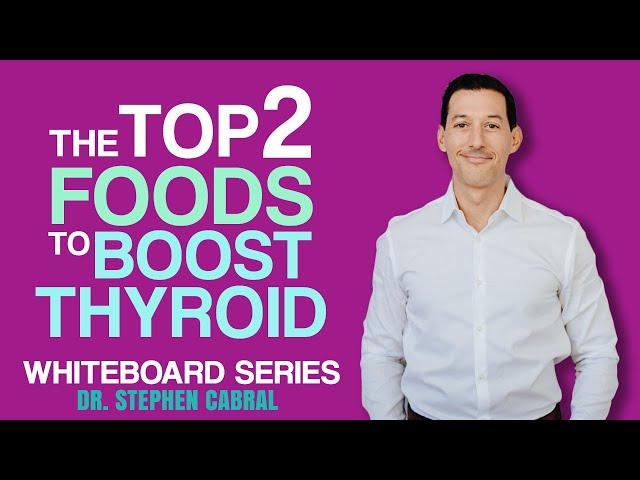 The Top 2 Foods to BOOST THYROID | Dr. Stephen Cabral