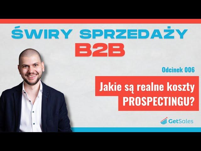 006  - Jakie są realne koszty PROSPECTINGU? | Świry Sprzedaży B2B Podcast