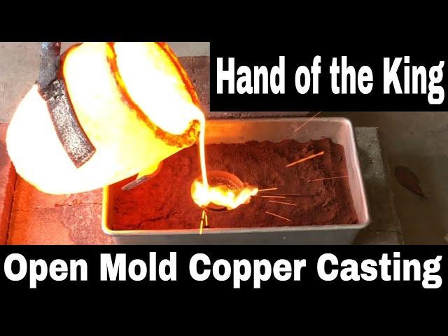 Hand of The King - Copper Melt - Casting Copper - Open Mold Casting