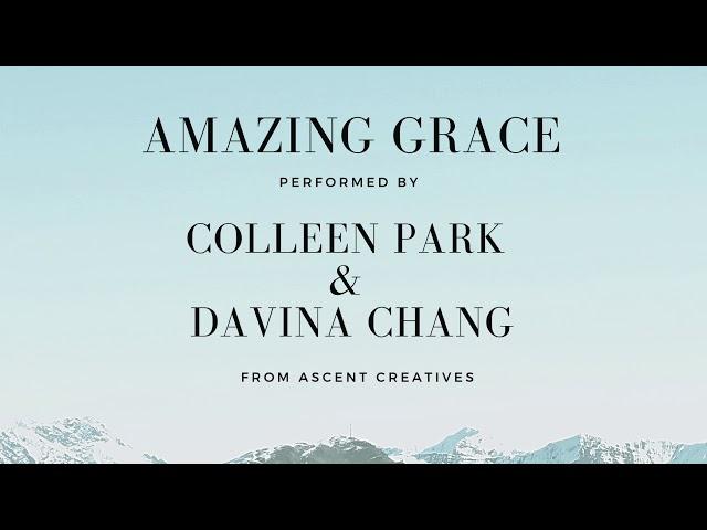 Amazing Grace Traditional Hymn by John Newton, Performed by Colleen Park and Davina Chang
