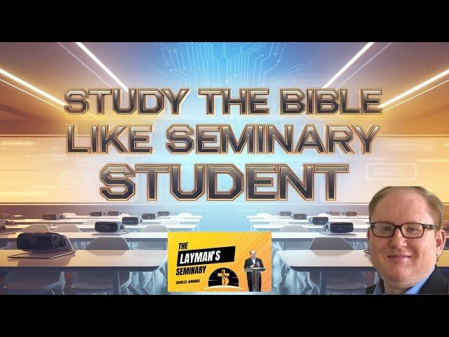 EP12 How To Study The Bible LIke A Seminary Student (and Why You Should)