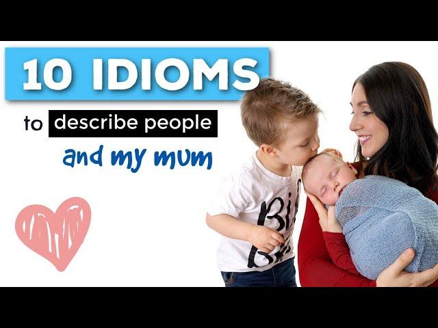 10 Idioms that Describe People (and Your Mum / Happy Mother's Day)