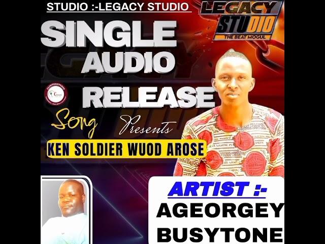 Ageorgey Busytone][Ken Soldier][Wuod Arose][Official Audio][Legacy Studio Media