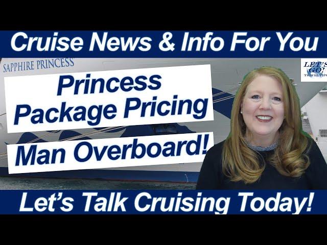 CRUISE NEWS! Princess Package Pricing, What is Going On? Man Overboard!