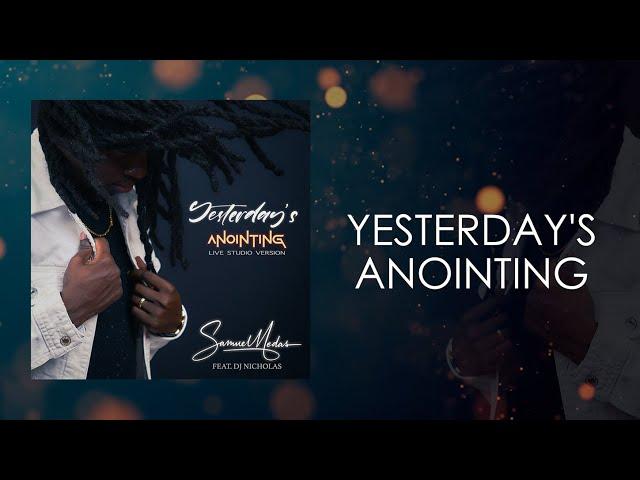 YESTERDAY'S ANOINTING [LIVE STUDIO LYRIC VID] - Samuel Medas Feat. Dj Ncholas