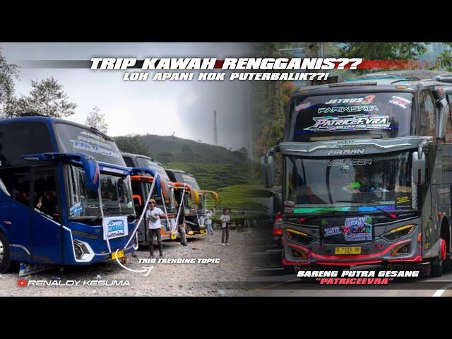 MOMENT 120 BUSS TRIP KAWAH RENGGANIS  SAMPAI MACET & DISURUH PUTER BALIK!!!