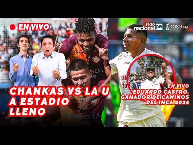 ¡CHANKAS vs LA U a ESTADIO LLENO! EDUARDO CASTRO, GANADOR DE CAMINOS DEL INCA 2024 #NACIONALDEPORTES