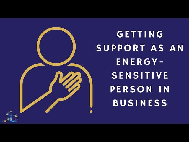 Getting Support as an Energy-Sensitive Person in Business