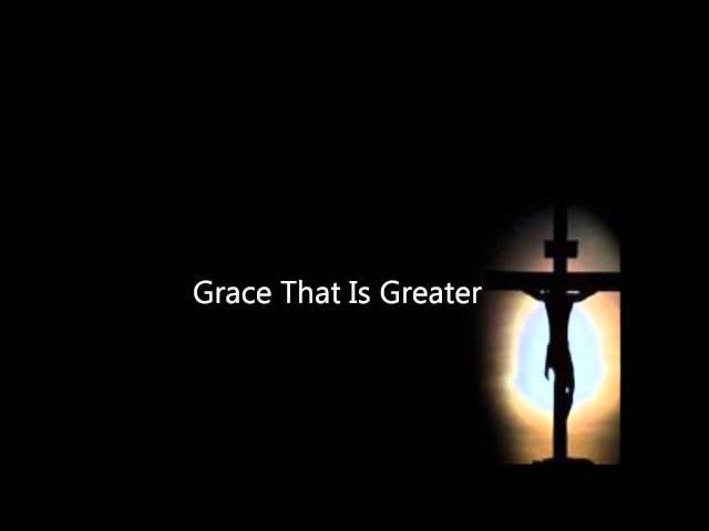 Grace That Is Greater