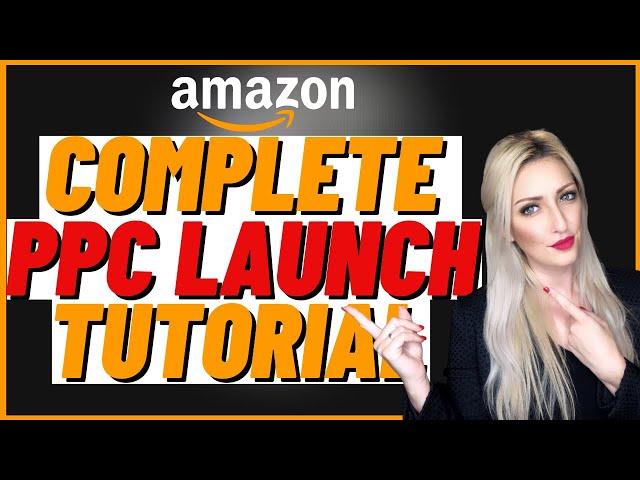 Amazon PPC Launch Campaigns Strategy (STEP BY STEP TUTORIAL), Amazon PPC 2020 Guide for Beginners