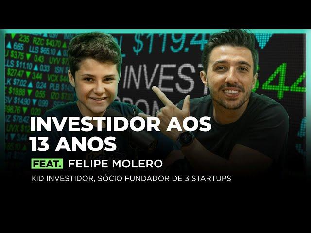 INVESTIDOR AOS 13 ANOS Feat. FELIPE MOLERO (KID INVESTIDOR) | FodCast #37