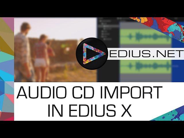 EDIUS.NET Podcast - Audio CD Import in EDIUS X