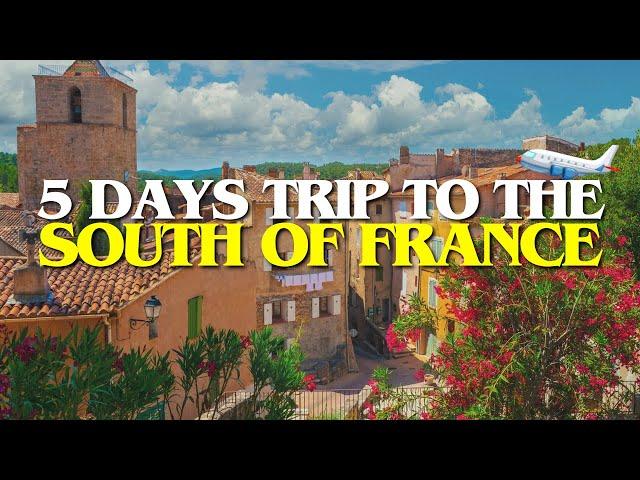 A 5 days ITINERARY of YOUR visit to the SOUTH of FRANCE