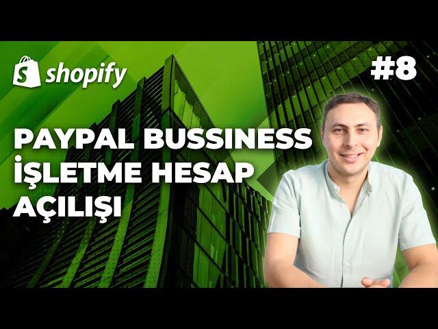 Adım Adım Shopify 8 | PayPal Business ya da İşletme Hesap Açılışı | Hangi Ülkede Şirket Kurmalıyım?