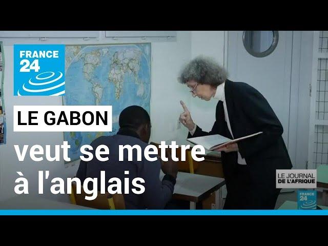 Commonwealth : le Gabon, terre francophone, veut se mettre à l'anglais • FRANCE 24