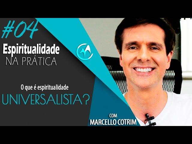 O que é Espiritualidade UNIVERSALISTA?! | Marcello Cotrim (What is UNIVERSALIST Spirituality Like?)