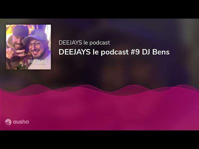 DEEJAYS le podcast #9 DJ Bens