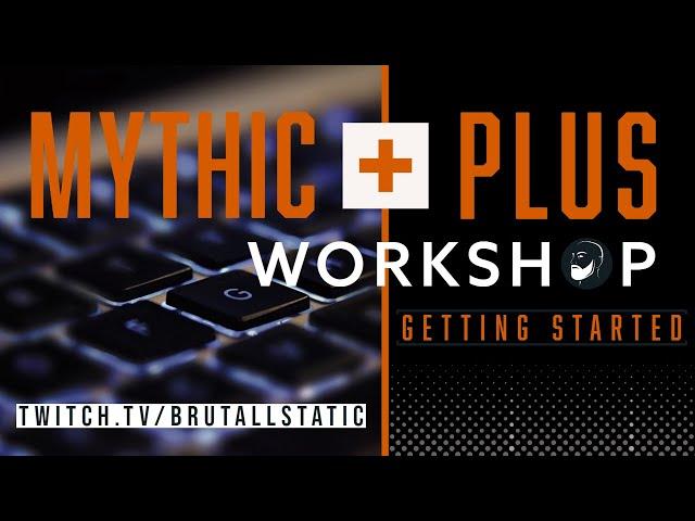 Mythic Plus Workshop: Getting Started