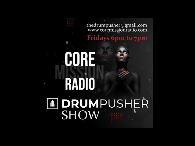 The Drum Pusher Show On Core Mission Radio 23.09.2023