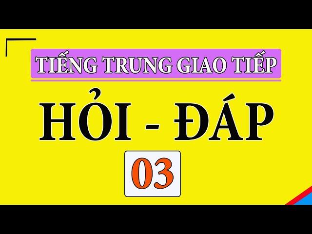 Tập 3 - Hỏi đáp tiếng trung cơ bản