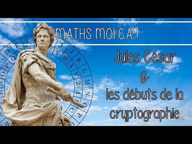 Les débuts de la cryptographie avec Jules César !