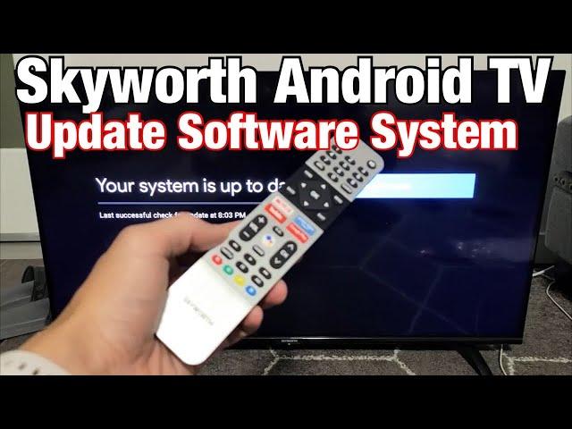 Skyworth Android TV: How to Update System Software to Newest Version