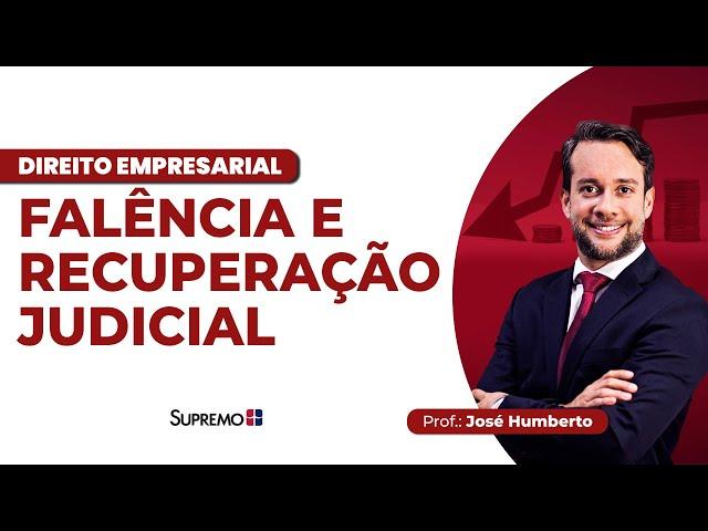 FALÊNCIA E RECUPERAÇÃO JUDICIAL | Prof. José Humberto