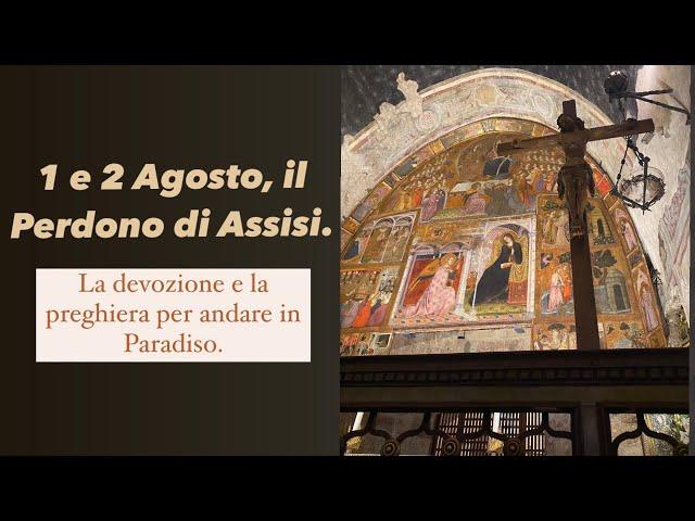 1 e 2 Agosto, il Perdono di Assisi.La devozione e la preghiera per andare in Paradiso