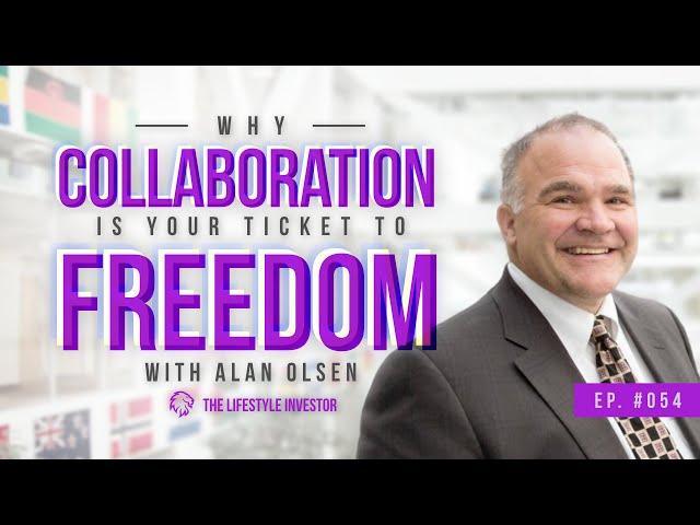 Alan Olsen on Why Collaboration is Your Ticket to Freedom | Tips From Successful Entrepreneurs