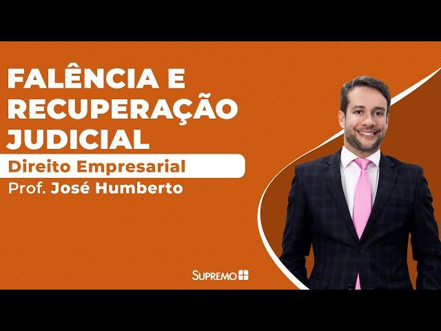 Direito Empresarial - Falência e Recuperação Judicial - Prof. José Humberto