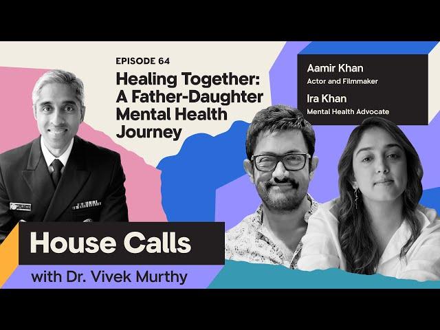 House Calls | Aamir & Ira Khan: Healing Together: A Father-Daughter Mental Health Journey