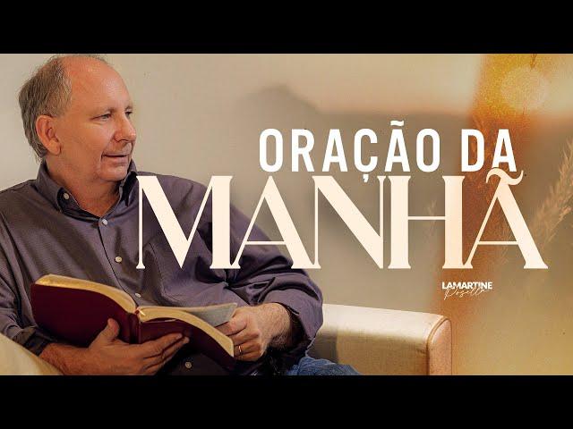 ORAÇÃO PODEROSA DA MANHÃ - Deixa Deus falar com você - Lamartine Posella