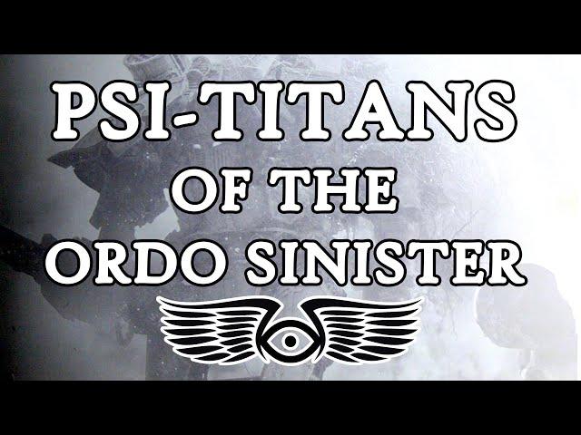 The Psi-Titans of the Ordo Sinister (Warhammer 40k & Horus Heresy Lore)