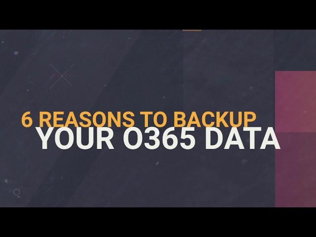 6 Reasons you need an Office 365 Backup Solution