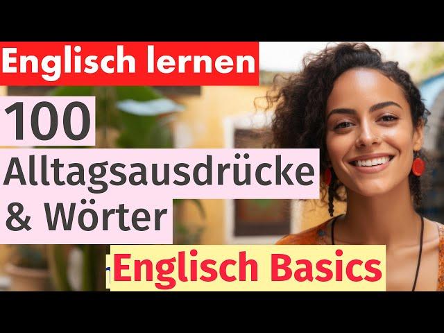 100 Alltägliche Ausdrücke & Wörter - Englisch Grundlagen Lernen
