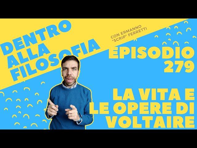 La vita e le opere di Voltaire [Dentro alla filosofia, episodio 279]