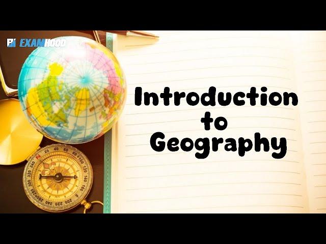 INTRODUCTION TO GEOGRAPHY MEANING, SCOPE AND VALUE