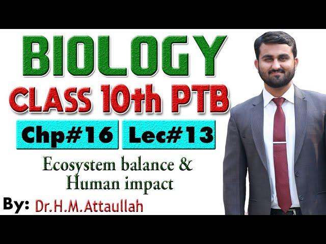 Ecosystem balance and human impact | Chapter # 16 | Biology Class 10th | Lec# 13