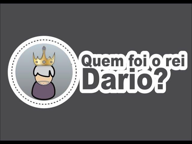 Quem foi o rei Dario na Bíblia?